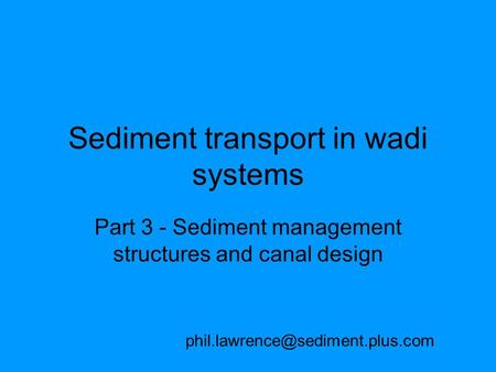 Sediment transport in wadi systems Part 3 - Sediment management structures and canal design