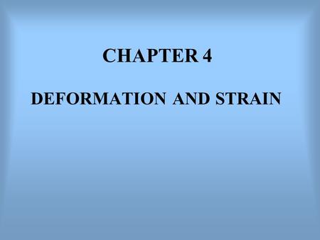 CHAPTER 4 DEFORMATION AND STRAIN. Deformation describes the complete transformation from the initial to the final geometry (shape, position and orientation)