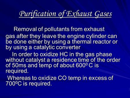 Purification of Exhaust Gases Removal of pollutants from exhaust Removal of pollutants from exhaust gas after they leave the engine cylinder can be done.