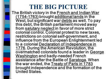 THE BIG PICTURE The British victory in the French and Indian War (1754-1763) brought additional lands in the West, but significant war debts as well. To.