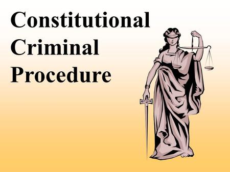 Constitutional Criminal Procedure Substantive vs. Procedural Law.