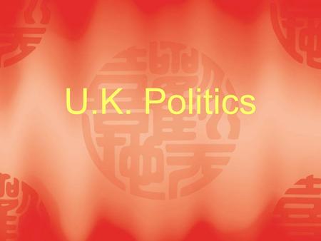 U.K. Politics. I. General introduction 1. parliamentary democracy constitutional monarch 2. The British Constitution  Much of the constitution is based.
