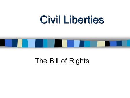 Civil Liberties The Bill of Rights. Introduction Civil liberties: negative restraints on government –freedom v. order –freedom of speech, press, religion.