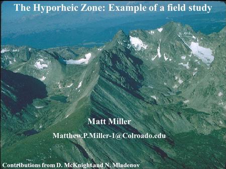 The Hyporheic Zone: Example of a field study Matt Miller Contributions from D. McKnight and N. Mladenov.