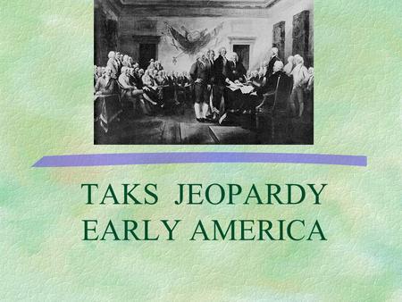 TAKS JEOPARDY EARLY AMERICA Could you put an image here?
