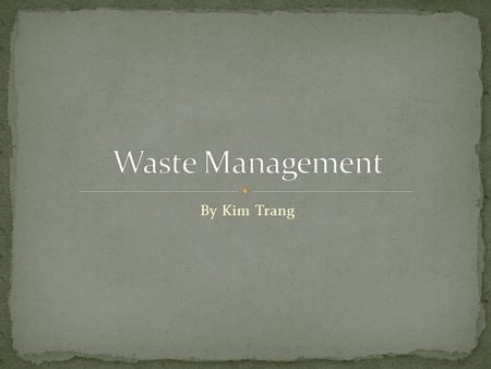 By Kim Trang. Waste management is the collection, transport, processing or disposal, managing and monitoring of waste materials. The term usually relates.