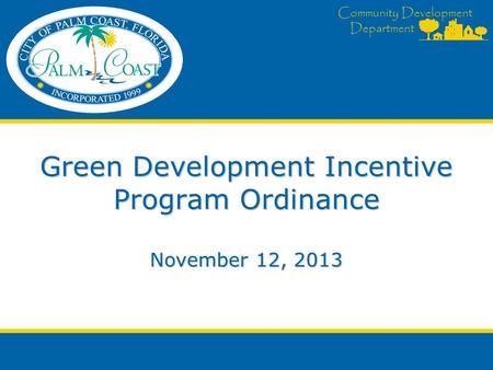 Community Development Department Green Development Incentive Program Ordinance November 12, 2013.