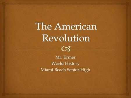 Mr. Ermer World History Miami Beach Senior High.   Enlightenment ideals influence revolutionaries  Popular Sovereignty: political authority resides.