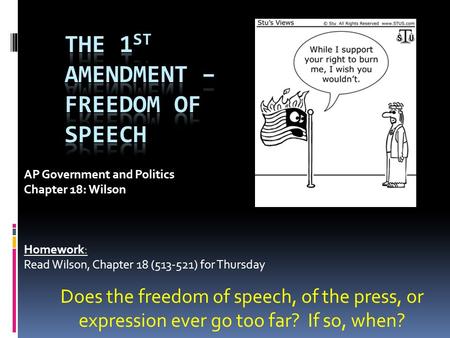 AP Government and Politics Chapter 18: Wilson Homework: Read Wilson, Chapter 18 (513-521) for Thursday Does the freedom of speech, of the press, or expression.