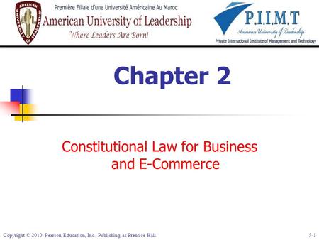 Copyright © 2010 Pearson Education, Inc. Publishing as Prentice Hall. 5-1 Chapter 2 Constitutional Law for Business and E-Commerce.
