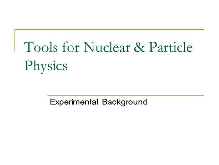 Tools for Nuclear & Particle Physics Experimental Background.