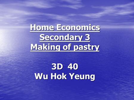 Home Economics Secondary 3 Making of pastry 3D 40 Wu Hok Yeung.