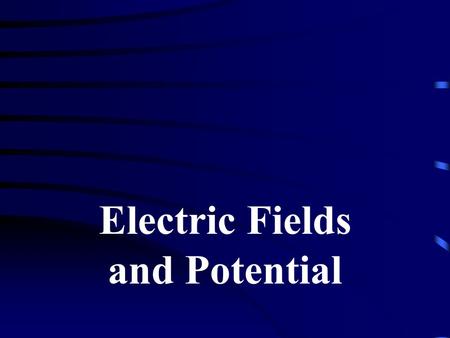 Electric Fields and Potential. Electric field – a force field that fills the space around every electric charge or charges Example: Electron Proton.