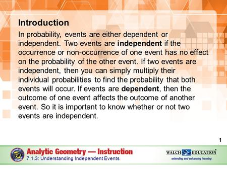 Introduction In probability, events are either dependent or independent. Two events are independent if the occurrence or non-occurrence of one event has.