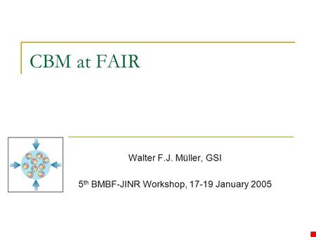 CBM at FAIR Walter F.J. Müller, GSI 5 th BMBF-JINR Workshop, 17-19 January 2005.