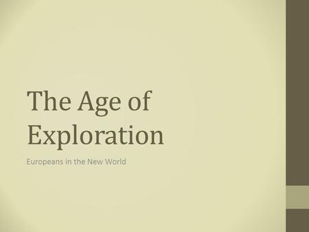 The Age of Exploration Europeans in the New World.