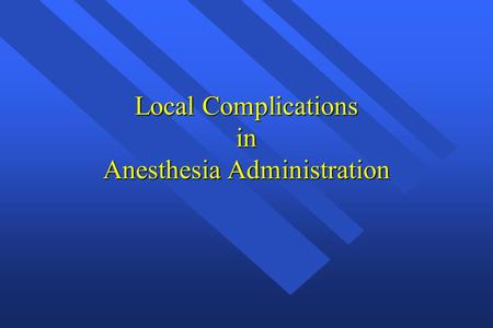 Local Complications in Anesthesia Administration.