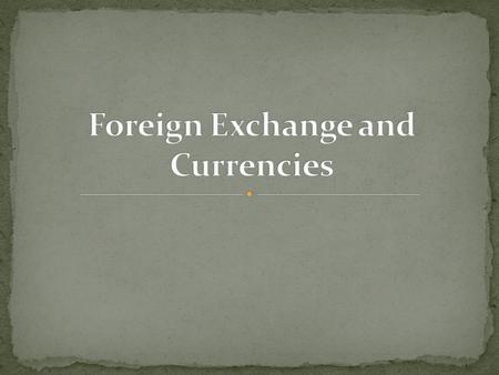 Foreign Exchange Rates: the value of one currency in relation to another currency Can be expressed as currency vs. one dollar or as the dollar value.
