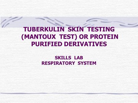 DEFINITION Tuberculin skin test - Used to determine whether a person has tuberculosis (TB) infection. It is not a vaccine - Tuberculin testing is useful.