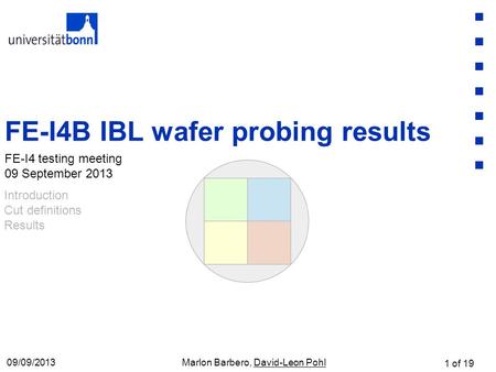 1 of 19 09/09/2013 FE-I4B IBL wafer probing results FE-I4 testing meeting 09 September 2013 Marlon Barbero, David-Leon Pohl Introduction Cut definitions.