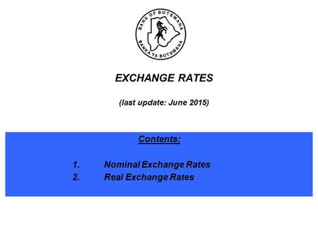 EXCHANGE RATES (last update: June 2015) Contents: 1.Nominal Exchange Rates 2.Real Exchange Rates.