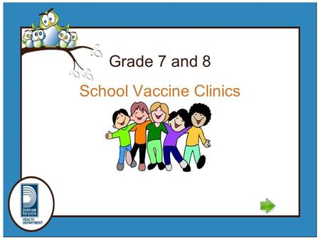School Vaccine Clinics Grade 7 and 8. What you will learn The grade 7 immunization program (click here) Hepatitis B disease and the vaccine given Hepatitis.