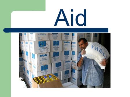 Aid. What are the main types of aid? 1. Bi-lateral aid goes directly from one country to another. 2. Multi-lateral aid is given by many countries to an.