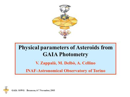 Physical parameters of Asteroids from GAIA Photometry V. Zappalà, M. Delbò, A. Cellino INAF-Astronomical Observatory of Torino GAIA SSWG Besancon, 6-7.