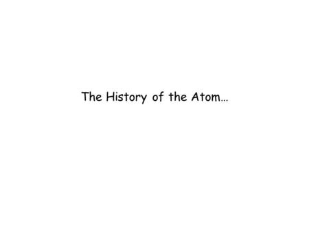 The History of the Atom…. went against, Aristotle, who believed that matter was composed of four qualities: earth, fire, air and water all matter is composed.