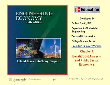 Slide Sets to accompany Blank & Tarquin, Engineering Economy, 6 th Edition, 2005 © 2005 by McGraw-Hill, New York, N.Y All Rights Reserved 9-1 Developed.
