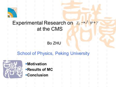 Experimental Research on School of Physics, Peking University at the CMS Bo ZHU  Motivation  Results of MC  Conclusion.