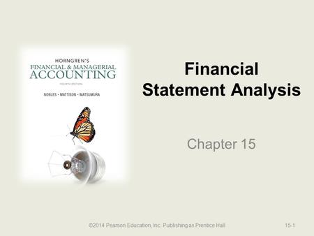 Financial Statement Analysis Chapter 15 ©2014 Pearson Education, Inc. Publishing as Prentice Hall15-1.