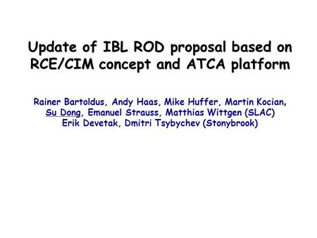 Update of IBL ROD proposal based on RCE/CIM concept and ATCA platform Rainer Bartoldus, Andy Haas, Mike Huffer, Martin Kocian, Su Dong, Emanuel Strauss,
