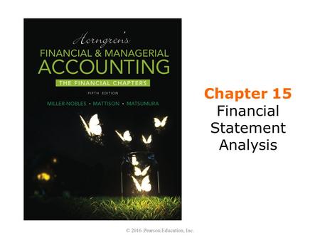 Chapter 15 Financial Statement Analysis. Learning Objectives 1.Explain how financial statements are used to analyze a business 2.Perform a horizontal.