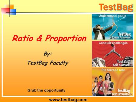 TestBag TestBag Ratio & Proportion By: TestBag Faculty