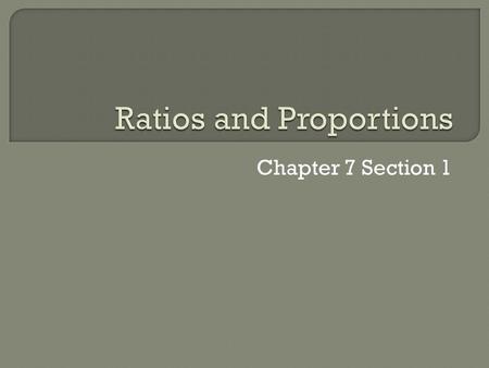 Chapter 7 Section 1.  Students will write ratios and solve proportions.