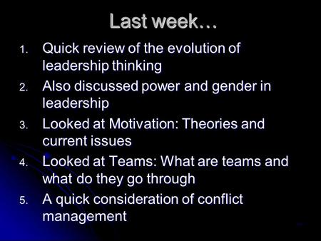Last week… 1. Quick review of the evolution of leadership thinking 2. Also discussed power and gender in leadership 3. Looked at Motivation: Theories and.
