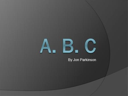 A. b. c By Jon Parkinson.