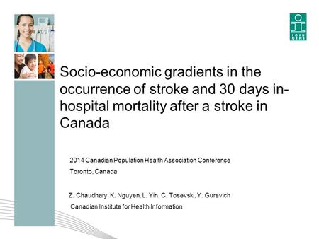 Socio-economic gradients in the occurrence of stroke and 30 days in- hospital mortality after a stroke in Canada 2014 Canadian Population Health Association.