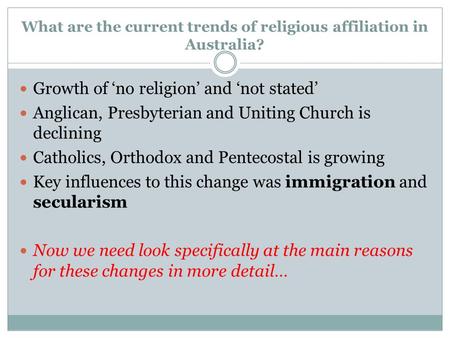 What are the current trends of religious affiliation in Australia? Growth of ‘no religion’ and ‘not stated’ Anglican, Presbyterian and Uniting Church is.