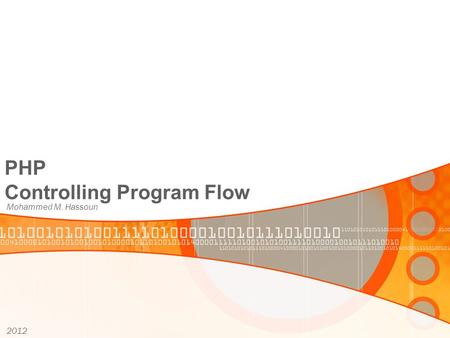 PHP Controlling Program Flow Mohammed M. Hassoun 2012.