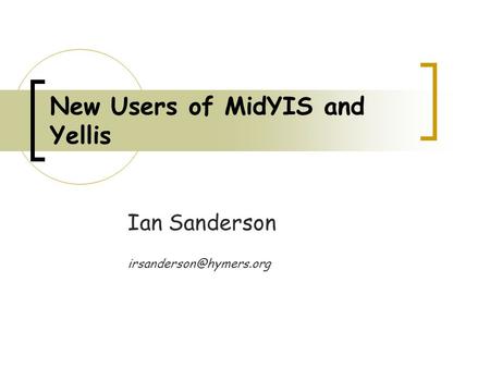 New Users of MidYIS and Yellis Ian Sanderson