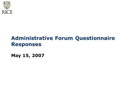 Administrative Forum Questionnaire Responses May 15, 2007.