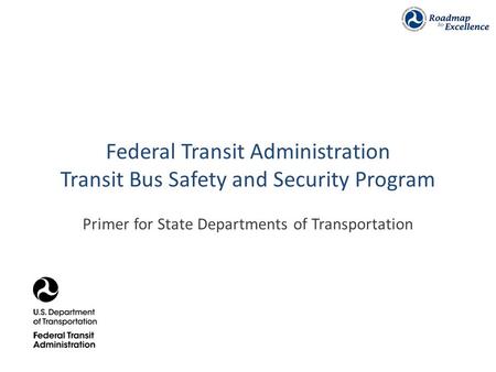 Federal Transit Administration Transit Bus Safety and Security Program Primer for State Departments of Transportation.