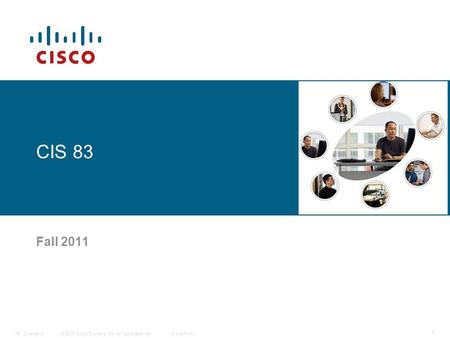 © 2006 Cisco Systems, Inc. All rights reserved.Cisco PublicITE I Chapter 6 1 CIS 83 Fall 2011.
