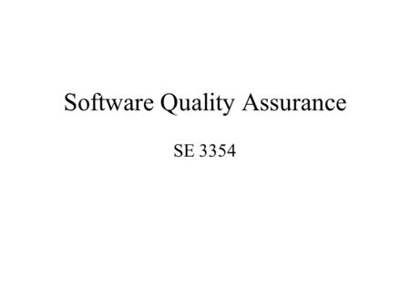 Software Quality Assurance SE 3354. Software Quality Assurance What is “quality”?