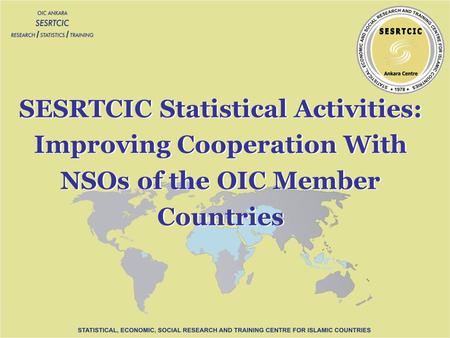 SESRTCIC Statistical Activities: Improving Cooperation With NSOs of the OIC Member Countries.