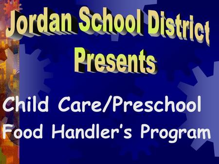 Child Care/Preschool Food Handler’s Program Food Handler’s Safety Program.
