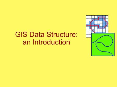 GIS Data Structure: an Introduction