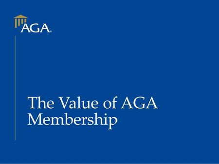The Value of AGA Membership. Are You Connected?  AGA CONNECTS YOU WITH  Networking Opportunities  Education and Training  Professional Certification.